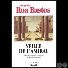 VEILLE DE L AMIRAL - Autor: AUGUSTO ROA BASTOS - Ao 1994